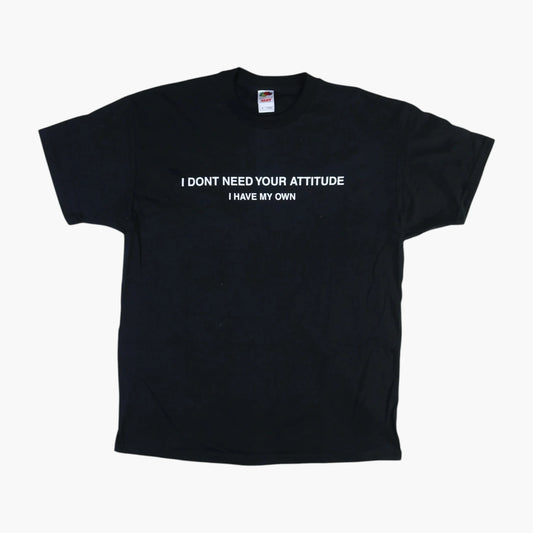 I Don't Need Your Attitude T-shirt